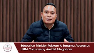 Education Minister Rakkam A Sangma Addresses USTM Controversy Amidst Allegations