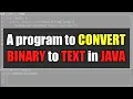 HOW TO CONVERT BINARY TO TEXT IN JAVA
