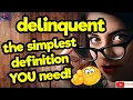 DELINQUENT The simplest definition YOU need