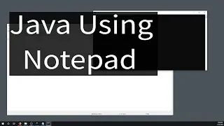 How to Write and Run Java Programs Using Notepad