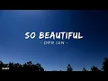 DPR IAN - So Beautiful // Lyrics