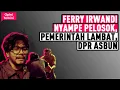 Lagu NYINDIR FERRY IRWANDI, ANGGOTA DPR DIRUJAK NETIZEN I Opini Terkini 