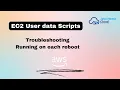 How to use user data in AWS EC2 How to troubleshoot user data script How to run on each reboot