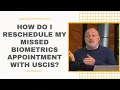 How Do I Reschedule My Missed Biometrics Appointment With USCIS