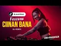 Lagu Fauzana – Ciinan Bana DJ Remix Full Bass Jedag Jedug by MELODIA MUSICAL 
