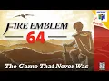 The History of Fire Emblem 64
