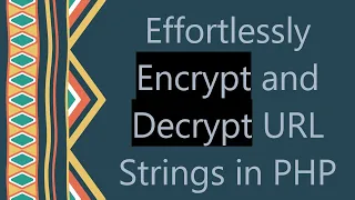 Effortlessly Encrypt and Decrypt URL Strings in PHP