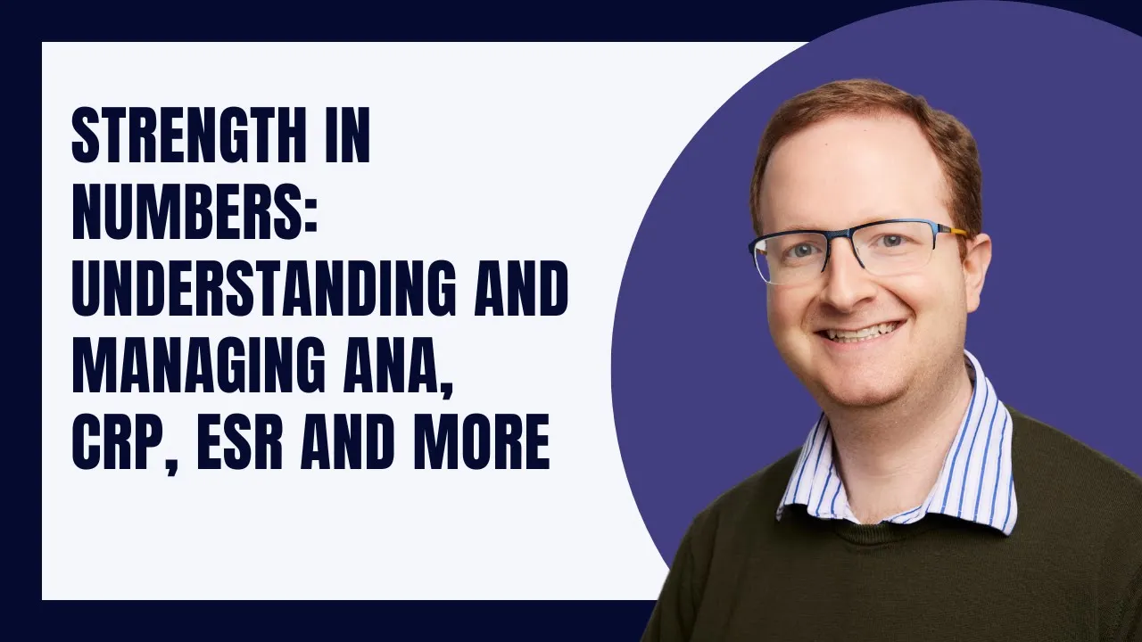 Strength in Numbers: Understanding and Managing ANA, CRP, ESR and more
