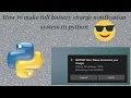Make battery charging notification system in python Full battery charge notification