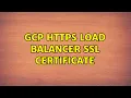 GCP Https Load Balancer SSL Certificate