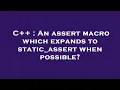 C An assert macro which expands to static - assert when possible
