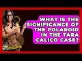 What Is The Significance Of The Polaroid In The Tara Calico Case - The Crime Reel