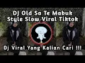 DJ Old Sa Te Mabuk Style Slow Viral Tiktok