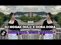 DJ NGGAK DULU X DORA DORA X MASHUP BARAT CAMPURAN SLOW BASS STYLE TANTE V2 TERBARU 