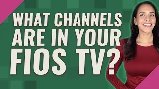 What channels are in your FIOS TV