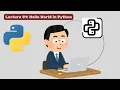 Lecture 1 Python Explained From Basics to Hello World Beginner s Guide