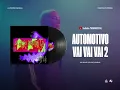 AUTOMOTIVO VAI VAI VAI 2 - MC GW, MC VUK VUK E DJ GUIH MS