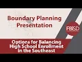 Boundary Options for Balancing High School Enrollment in Southeast Portion of the District