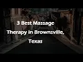 3 Best Massage Therapy in Brownsville Texas Massage Studios