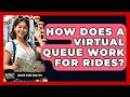 How Does A Virtual Queue Work For Rides - Insider Theme Park Tips