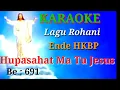 Download Lagu KAROKE / ENDE HKBP / HUPASAHAT MA TU JESUS / BE: 691.