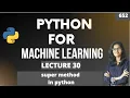 Python for ml Part 30 super method in python ML Tutorial ML for beginners