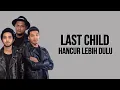 Download Lagu LAST CHILD - HANCUR LEBIH DULU (Lirik lagu)