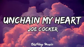 Joe Cocker Unchain My Heart Lyrics 