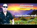 Lagu Cover Terbaru Arjun syah/Lagu:Aja Kegoda Cipt:yoyo Wuwaryo