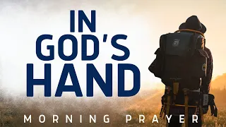 Watch What Happens When You are In God’s Hand | A Blessed Morning Prayer To Uplift Your Spirit