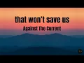 Download Lagu that won't save us (Lyrics) - Against The Current