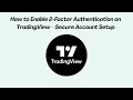 How to Enable 2-Factor Authentication on TradingView - Secure Account Setup 2026