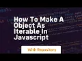 How to make a object as iterable in javascript