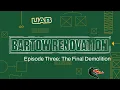 Bartow Renovation Episode 3 - The Final Demolition