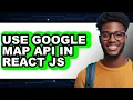 How to Use Google Map Api in React Js - Easy Guide