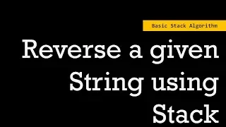 Reverse a String using Stack Basic Stack Algorithms