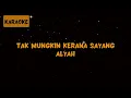 Lagu Alyah - Tak Mungkin Kerana Sayang [Karaoke]