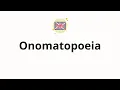 How to pronounce Onomatopoeia