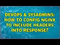 DevOps SysAdmins How to config nginx to include headers into response