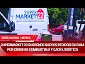 Supermarket 23 suspende nuevos pedidos en Cuba por crisis de combustible y caos logistico