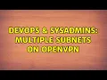 DevOps SysAdmins Multiple Subnets on OpenVPN 2 Solutions