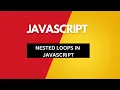 NESTED LOOPS IN JAVASCRIPT