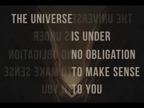 The Universe Is Under No Obligation To Make Sense To You