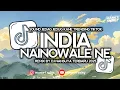 Lagu DJ NAINOWALE NE INDIA KANE REMIX | FULL BASS JEDAG JEDUG VIRAL FYP TIKTOK TERBARU 2025