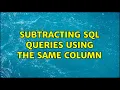 Subtracting sql queries using the same column