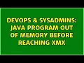 DevOps SysAdmins java program out of memory before reaching xmx 3 Solutions
