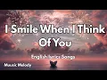 Lagu I Smile When I Think Of You💋(Lyrics) New Best Love Romantic English Songs 2025