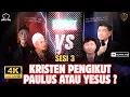 Debat SESI 3 - KRISTEN PENGIKUT PAULUS ATAU YESUS