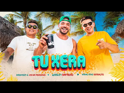 Wesley Safadão, Anderson \u0026 Vei da Pisadinha e Marcynho Sensação - Tu Xera