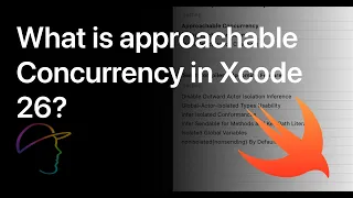 What is Approachable Concurrency in Xcode 26